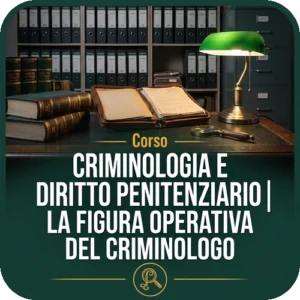 Criminologia e Diritto penitenziario | La figura operativa del Criminologo - 8 ore