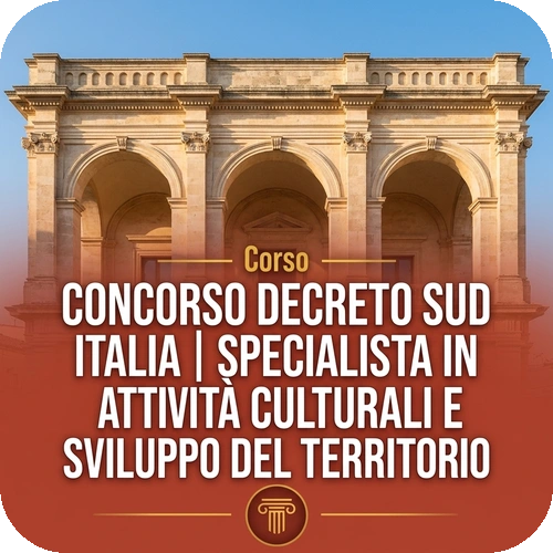 Corso online Concorso Decreto Sud Italia | Specialista in attività culturali e sviluppo del territorio