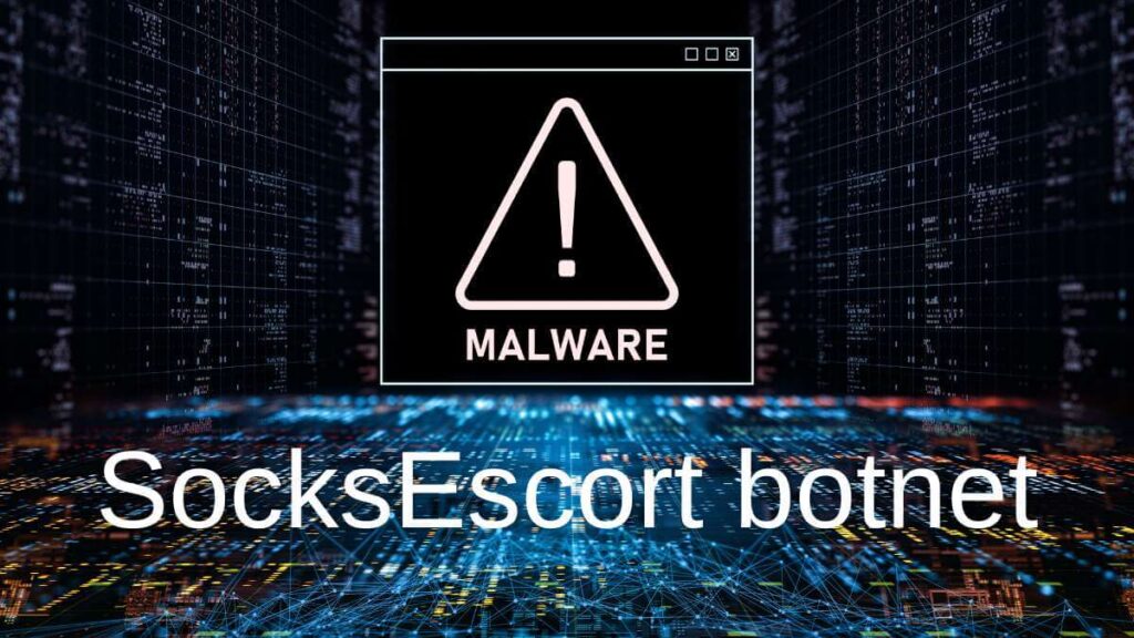 SocksEscort smantellata - come funzionava la botnet da 369.000 IP